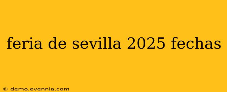 feria de sevilla 2025 fechas