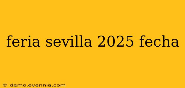 feria sevilla 2025 fecha