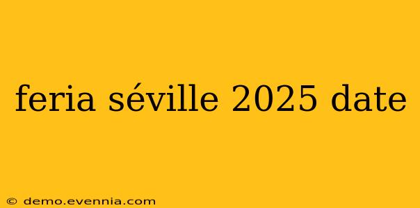 feria séville 2025 date