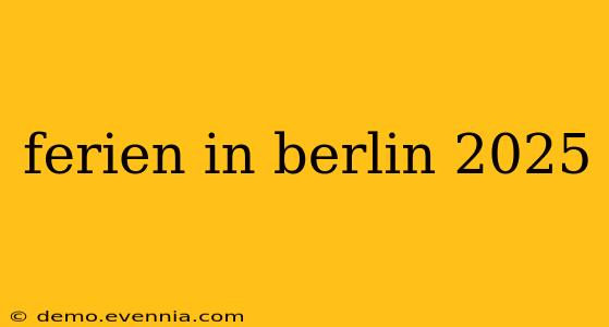 ferien in berlin 2025