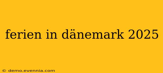 ferien in dänemark 2025