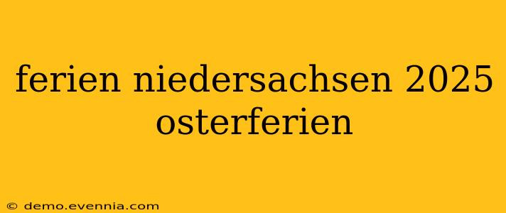 ferien niedersachsen 2025 osterferien