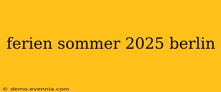 ferien sommer 2025 berlin