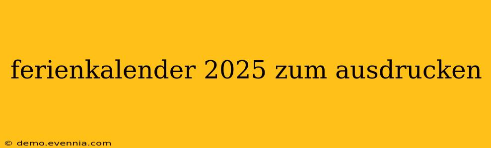 ferienkalender 2025 zum ausdrucken