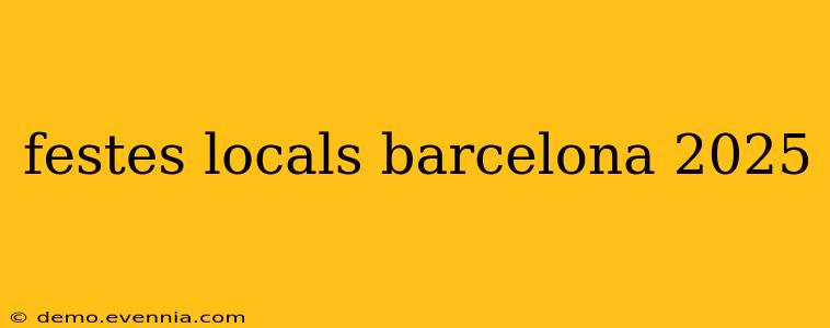 festes locals barcelona 2025