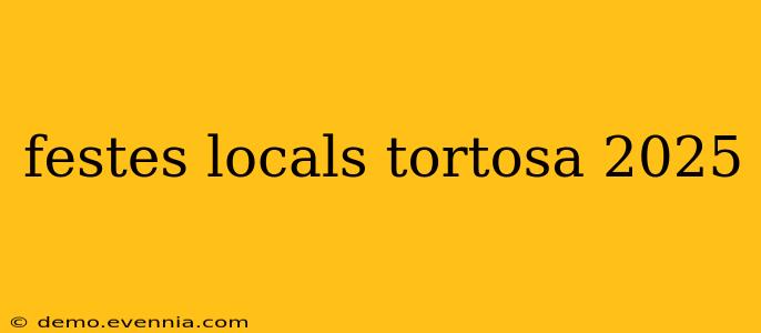 festes locals tortosa 2025