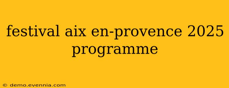 festival aix en-provence 2025 programme