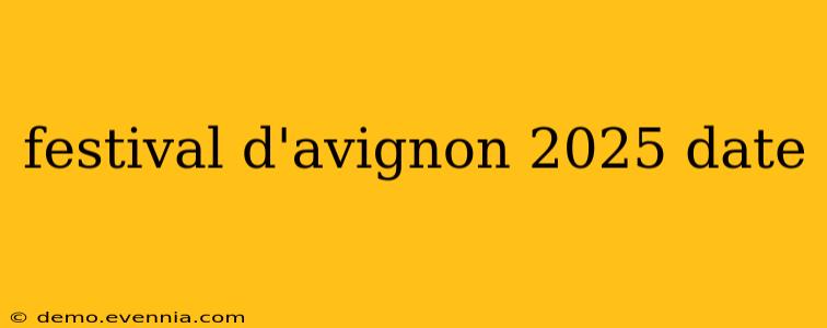 festival d'avignon 2025 date