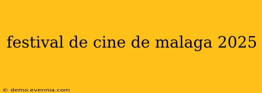 festival de cine de malaga 2025