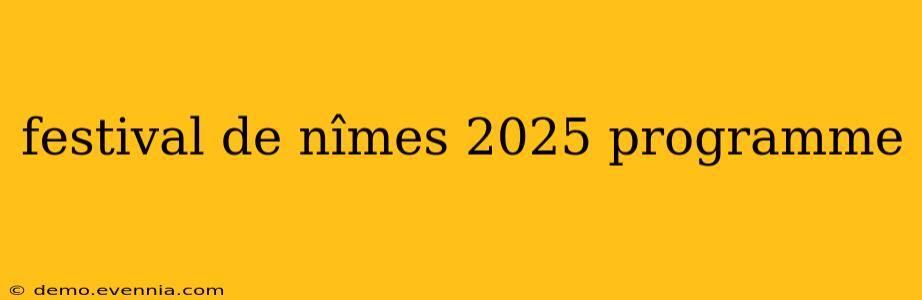 festival de nîmes 2025 programme