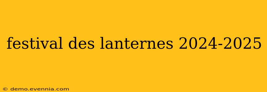 festival des lanternes 2024-2025