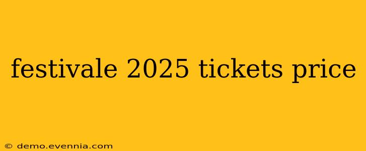 festivale 2025 tickets price