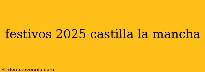 festivos 2025 castilla la mancha