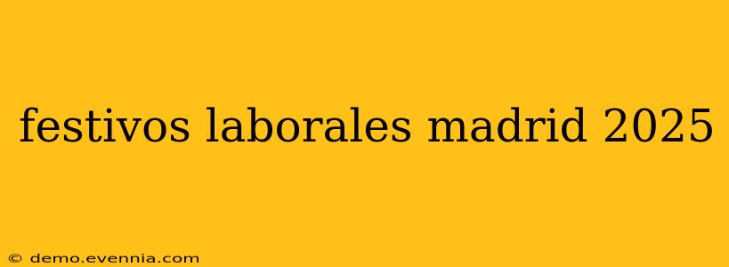 festivos laborales madrid 2025