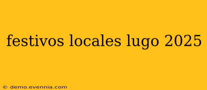 festivos locales lugo 2025