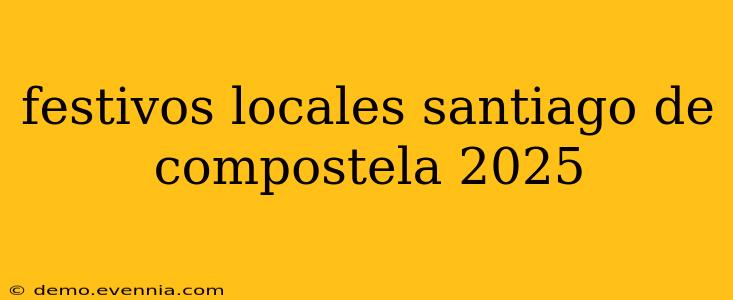 festivos locales santiago de compostela 2025