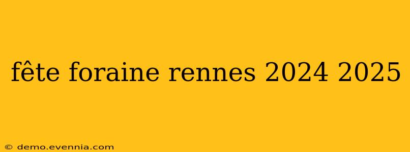 fête foraine rennes 2024 2025