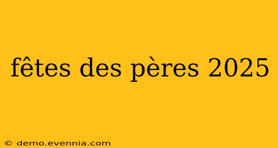 fêtes des pères 2025