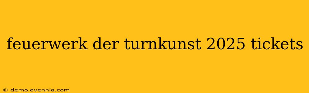 feuerwerk der turnkunst 2025 tickets