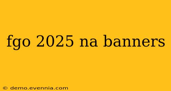 fgo 2025 na banners