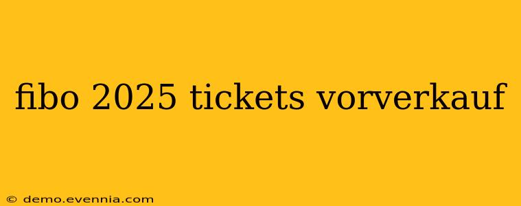 fibo 2025 tickets vorverkauf