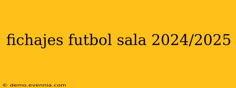 fichajes futbol sala 2024/2025