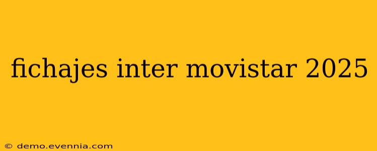 fichajes inter movistar 2025