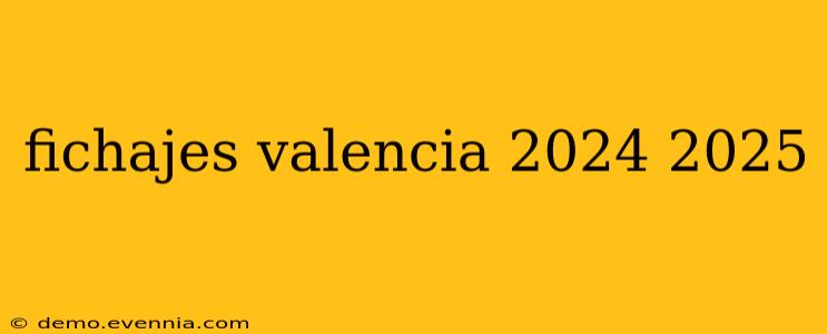 fichajes valencia 2024 2025