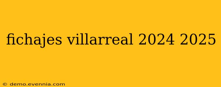 fichajes villarreal 2024 2025