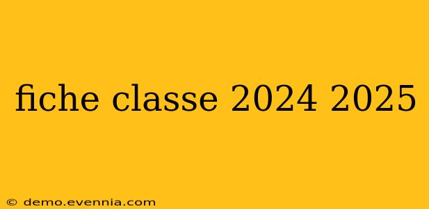 fiche classe 2024 2025