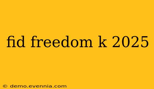 fid freedom k 2025