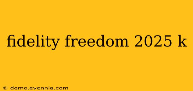 fidelity freedom 2025 k