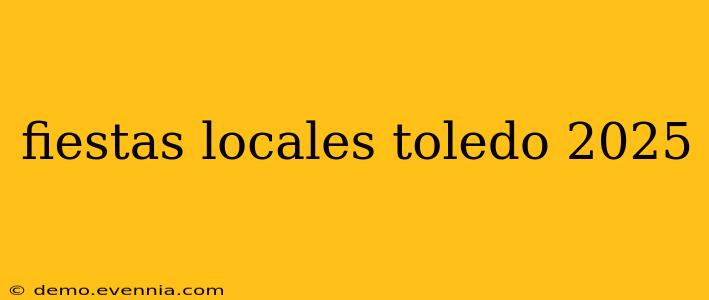 fiestas locales toledo 2025