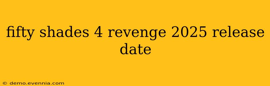 fifty shades 4 revenge 2025 release date