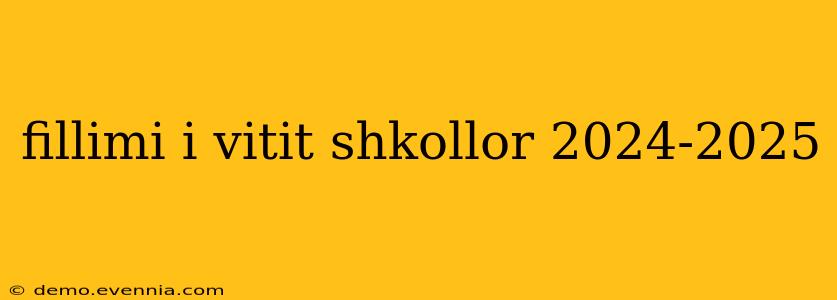 fillimi i vitit shkollor 2024-2025