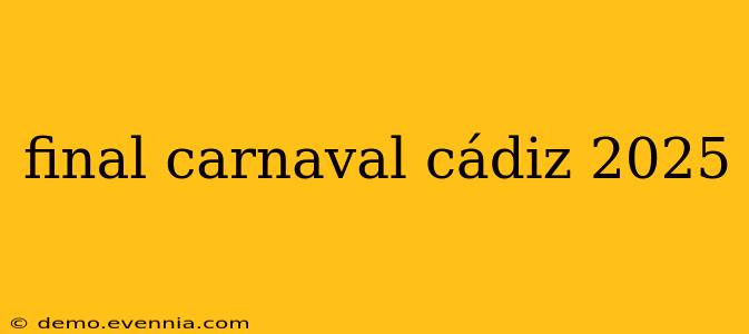 final carnaval cádiz 2025