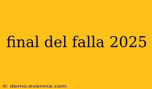 final del falla 2025