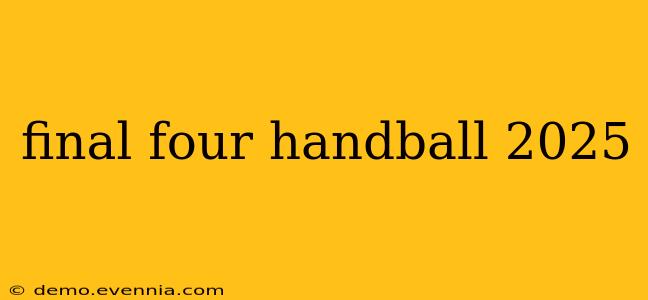 final four handball 2025