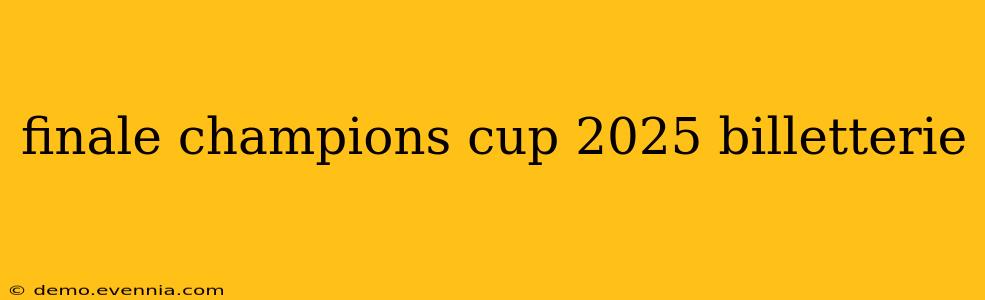 finale champions cup 2025 billetterie