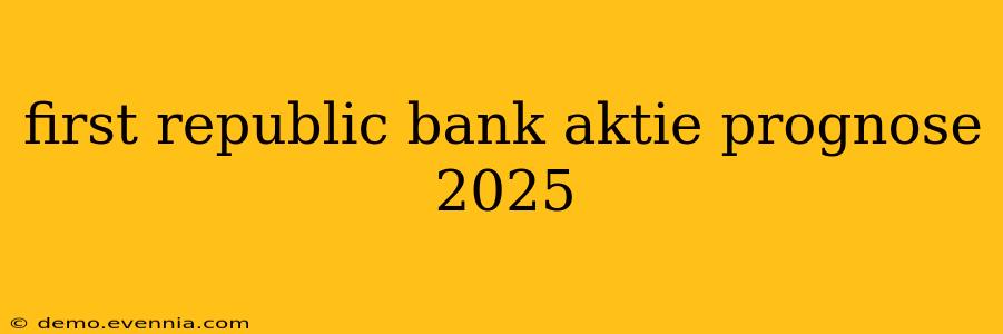 first republic bank aktie prognose 2025