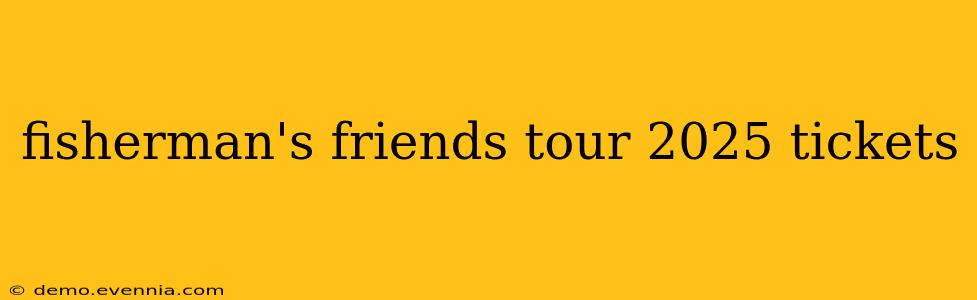 fisherman's friends tour 2025 tickets