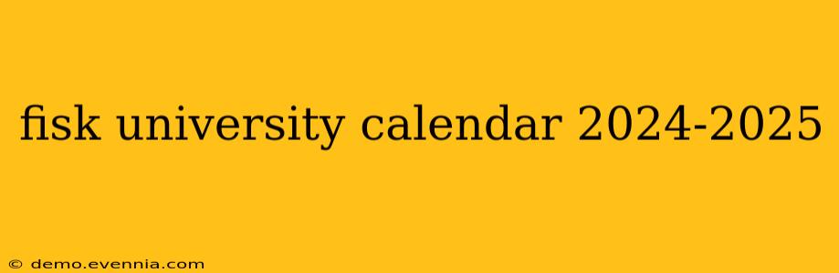 fisk university calendar 2024-2025