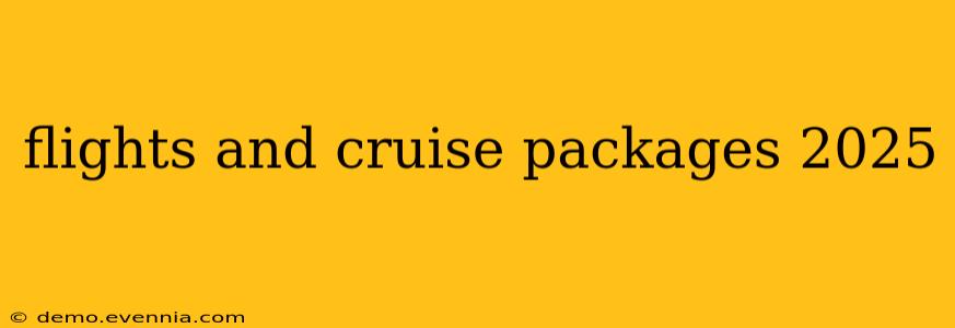 flights and cruise packages 2025