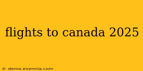 flights to canada 2025