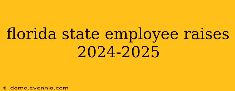 florida state employee raises 2024-2025