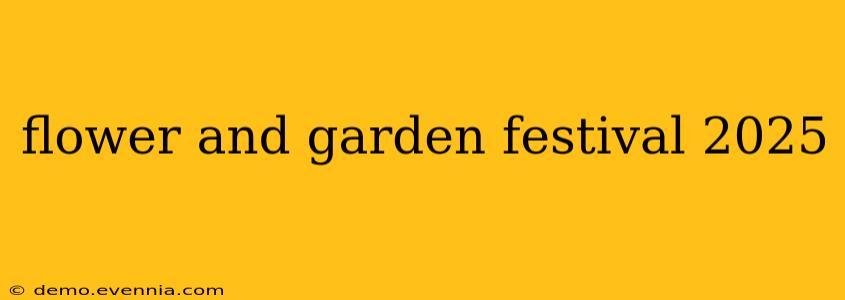 flower and garden festival 2025