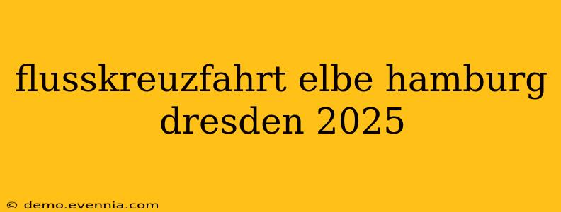 flusskreuzfahrt elbe hamburg dresden 2025