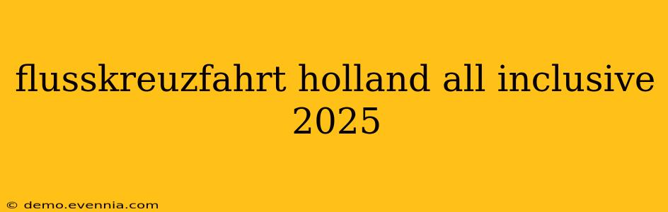 flusskreuzfahrt holland all inclusive 2025