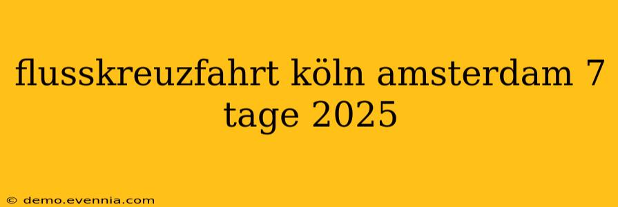 flusskreuzfahrt köln amsterdam 7 tage 2025