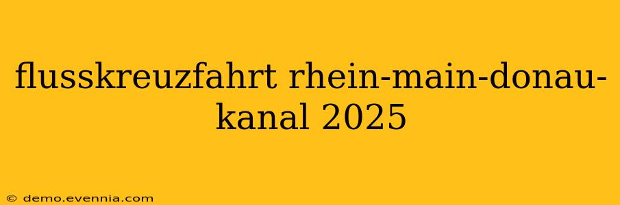 flusskreuzfahrt rhein-main-donau-kanal 2025